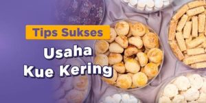 Usaha Kue Kering: Panduan Memulai Bisnis yang Menguntungkan